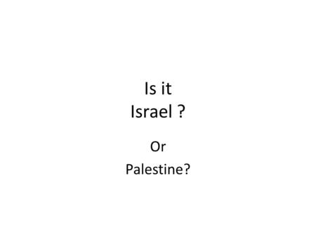 Is it Israel ? Or Palestine?.