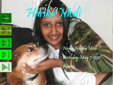 Goals Family Friends Favorite Stuff Culture Name: Harika Medi Birthday: May.7.1992 Age: 14.