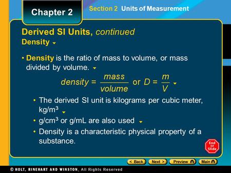 Derived SI Units, continued Density Density is the ratio of mass to volume, or mass divided by volume. Section 2 Units of Measurement Chapter 2 The derived.