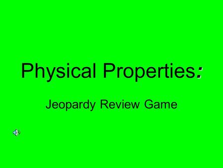 : Physical Properties: Jeopardy Review Game. $2 $5 $10 $20 $1 $2 $5 $10 $20 $1 $2 $5 $10 $20 $1 $2 $5 $10 $20 $1 $2 $5 $10 $20 $1 Density Size dependent.