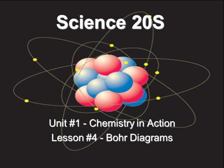 Unit #1 - Chemistry in Action Lesson #4 - Bohr Diagrams