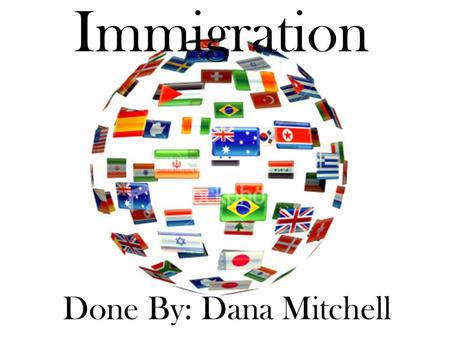 Immigration Done By: Dana Mitchell. There are 3 main categories of immigrants: –Family Class Immigrants (a permanent resident of Canada can sponsor immigration.