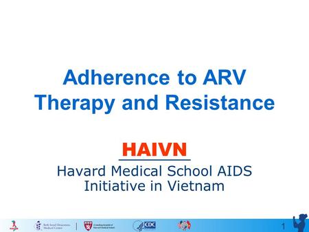 1 Adherence to ARV Therapy and Resistance HAIVN Havard Medical School AIDS Initiative in Vietnam.