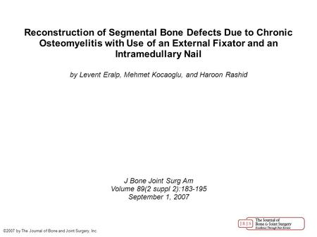 Reconstruction of Segmental Bone Defects Due to Chronic Osteomyelitis with Use of an External Fixator and an Intramedullary Nail by Levent Eralp, Mehmet.