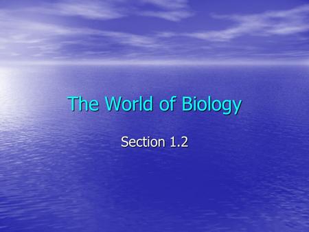 The World of Biology Section 1.2. Characteristics of Life  All living things are composed of cells  Some cells are specialized to perform specific functions.