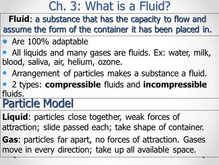 : a substance that has the capacity to flow and assume the form of the container it has been placed in. Fluid: a substance that has the capacity to flow.