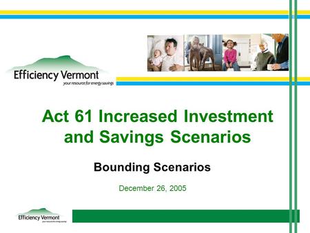 Act 61 Increased Investment and Savings Scenarios Bounding Scenarios December 26, 2005.