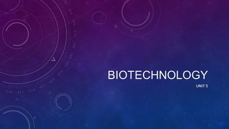 BIOTECHNOLOGY UNIT 5. GENETIC ENGINEERING Process where DNA is split into fragments and new DNA pieces are inserted The goal is to add one or more new.