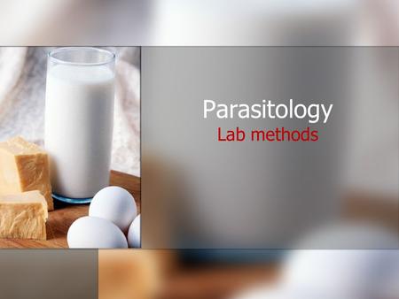 Parasitology Lab methods. Parasitology: Laboratory methods (1 hour) 1.1.Lists the laboratory methods in parasitology (microscopy, culture, serology, DFA.