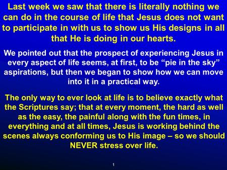 1 Last week we saw that there is literally nothing we can do in the course of life that Jesus does not want to participate in with us to show us His designs.