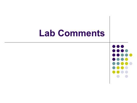 Lab Comments. Purpose of Lab See syllabus topical outline Transactional Analysis Plan, implement, and evaluate a group session that allows group members.