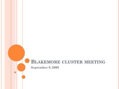 B LAKEMORE CLUSTER MEETING September 9, 2009. M EETING OBJECTIVES AND AGENDA By the end of the cluster meeting, teachers will have an overview of the.