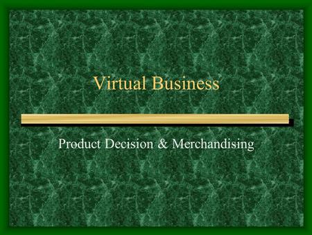 Virtual Business Product Decision & Merchandising.