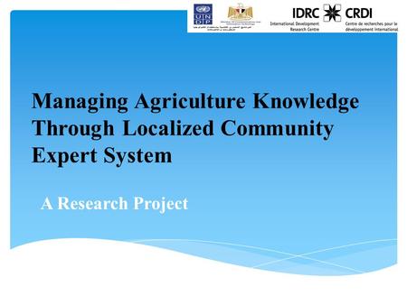 Managing Agriculture KnowledgeThrough Localized CommunityExpert System Managing Agriculture Knowledge Through Localized Community Expert System A Research.