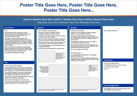 First… Check with conference organisers on their specifications of size and orientation, before you start your poster eg. maximum poster size; landscape,