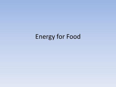 Energy for Food.