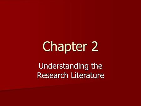 Chapter 2 Understanding the Research Literature. Searching the literature Bibliographic databases Bibliographic databases –Proquest –ERIC –PsycINFO –