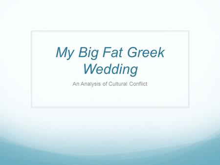 My Big Fat Greek Wedding An Analysis of Cultural Conflict.