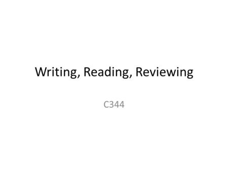 Writing, Reading, Reviewing C344. Types of Literature Not all literature is the same Letters and Notes differ from Articles – Short, quick announcements.