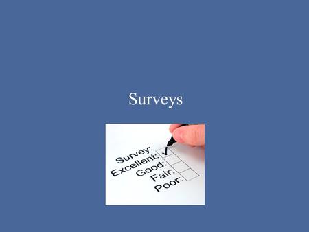 Surveys. A survey is a set of carefully planned questions used to gather data with a particular objective or goal in mind These questions can be completed.