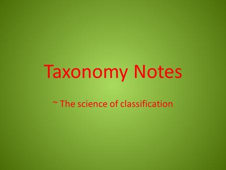 Taxonomy Notes ~ The science of classification. How many different species are there on Earth?