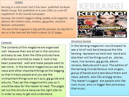 Kerrang is a rock music that it has been published by Bauer Media Group. first published on 6 June 1981 as a one-off supplement in the Sounds newspaper.