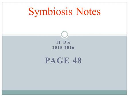 IT Bio 2015-2016 PAGE 48 Symbiosis Notes. NICHE = ROLE OF AN ORGANISM IN ITS ENVIRONMENT. Niche INCLUDES: WHAT IT EATS WHAT EATS IT / HOW IT DEFENDS ITSELF.