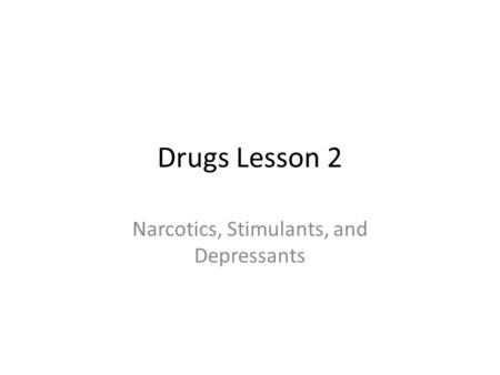 Narcotics, Stimulants, and Depressants