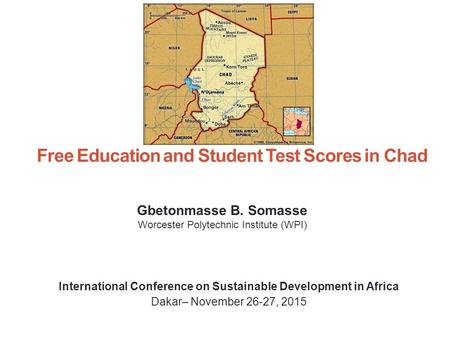 Free Education and Student Test Scores in Chad Gbetonmasse B. Somasse Worcester Polytechnic Institute (WPI) International Conference on Sustainable Development.