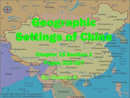 Geographic Settings of China Chapter 15 Section 1 Pages 323-327 By: Shanna N.