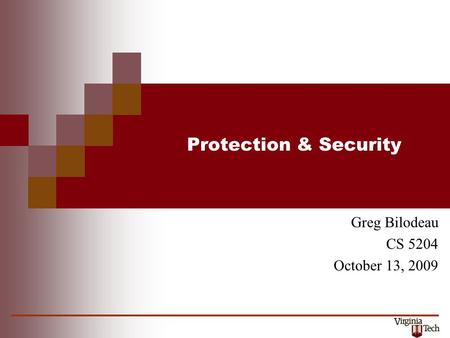 Protection & Security Greg Bilodeau CS 5204 October 13, 2009.