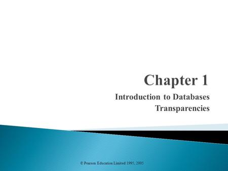 Introduction to Databases Transparencies © Pearson Education Limited 1995, 2005.