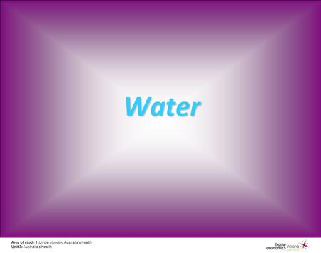 Area of study 1: Understanding Australia’s health Unit 3: Australia’s health Water.