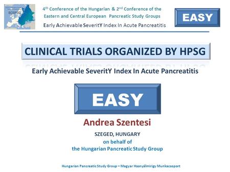 Hungarian Pancreatic Study Group – Magyar Hasnyálmirigy Munkacsoport Andrea Szentesi on behalf of the Hungarian Pancreatic Study Group SZEGED, HUNGARY.