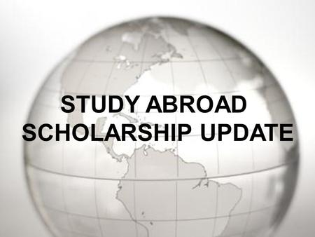 STUDY ABROAD SCHOLARSHIP UPDATE. Gilman Scholarship Fulbright Freeman ASIA Grants NSEP Lincoln Commission.