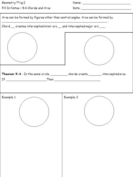 Geometry/Trig 2Name: __________________________ Fill In Notes – 9.4 Chords and Arcs Date: ___________________________ Arcs can be formed by figures other.