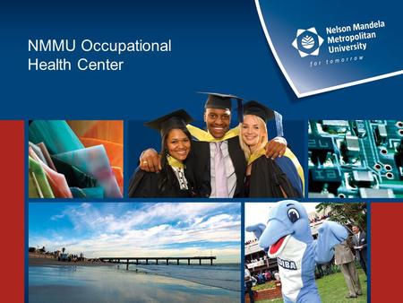 NMMU Occupational Health Center. Following the recent student protest action the university has taken the decision to provide the same onsite Occupational.