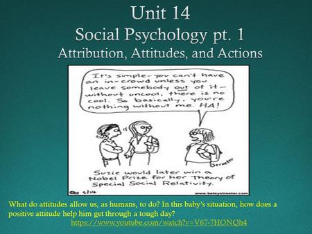 Https://www.youtube.com/watch?v=V67-7HONQh4 What do attitudes allow us, as humans, to do? In this baby’s situation, how does a positive attitude help him.