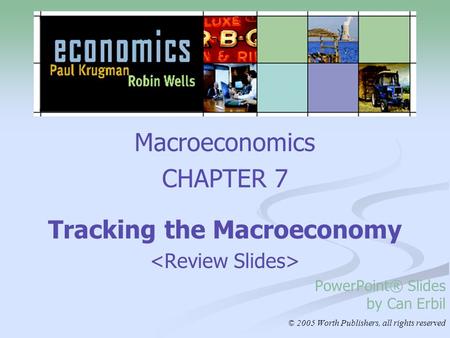 Macroeconomics CHAPTER 7 Tracking the Macroeconomy PowerPoint® Slides by Can Erbil © 2005 Worth Publishers, all rights reserved.