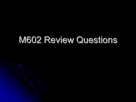 M602 Review Questions. Unit 1 1. What do we call the time rate at which velocity changes?