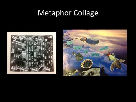 Metaphor Collage. Metaphor/Simile Why? Metaphor Gives us a new/interesting way to think. Yes, it compares two things without using like or as, but it.