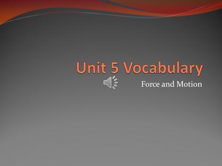 Force and Motion Acceleration Change in speed and/or direction of an object’s motion.