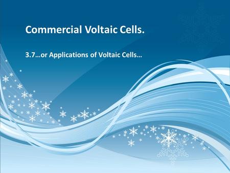 Commercial Voltaic Cells. 3.7…or Applications of Voltaic Cells…