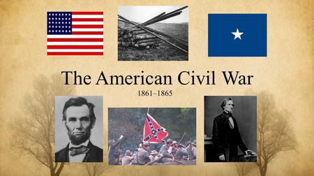 The American Civil War 1861–1865.