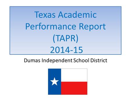 Dumas Independent School District Texas Academic Performance Report (TAPR) 2014-15.