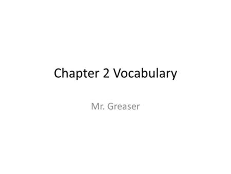 Chapter 2 Vocabulary Mr. Greaser. Core Area at the center of the Earth, which includes a solid inner core and a hot liquid outer core.