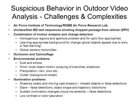 Suspicious Behavior in Outdoor Video Analysis - Challenges & Complexities Air Force Institute of Technology/ROME Air Force Research Lab Unclassified IED.