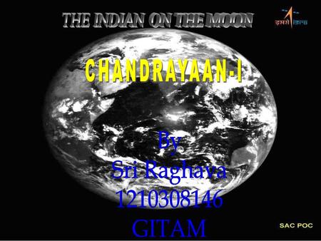 Proposal of Chandrayaan 1 The main person behind it was Dr. A P J Abdul Kalam Signed up by the then Prime Minister, Atal Bihari Vajpayee in 2003 It took.