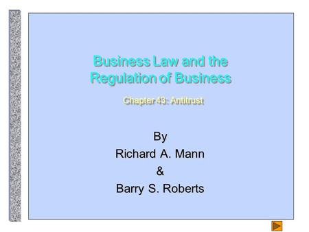 Business Law and the Regulation of Business Chapter 43: Antitrust By Richard A. Mann & Barry S. Roberts.