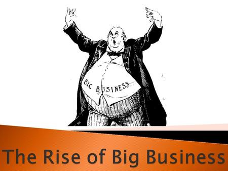  “Rags to Riches”  Expanded the steel industry ◦ “Carnegie Steel Company”  Philanthropist  Good management ◦ Products made more cheaply ◦ New techniques/machinery.